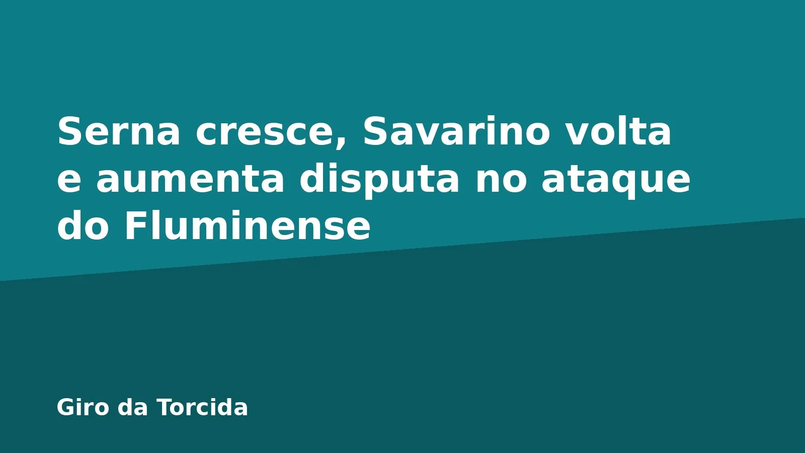 Serna cresce, Savarino volta e aumenta disputa no ataque do Fluminense