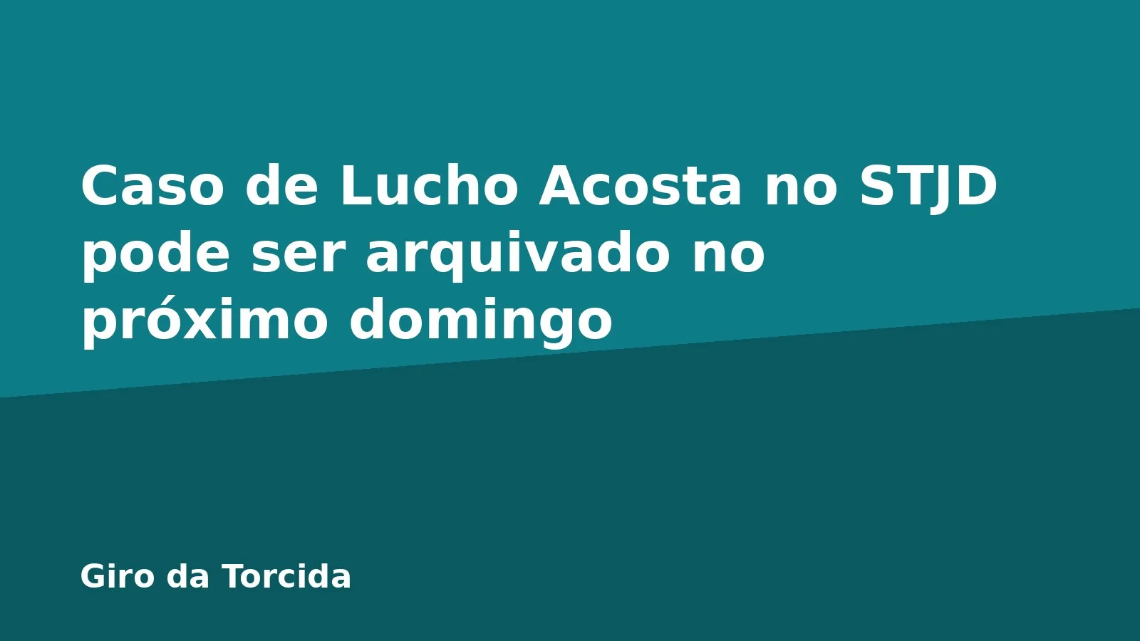 Caso de Lucho Acosta no STJD pode ser arquivado no próximo domingo