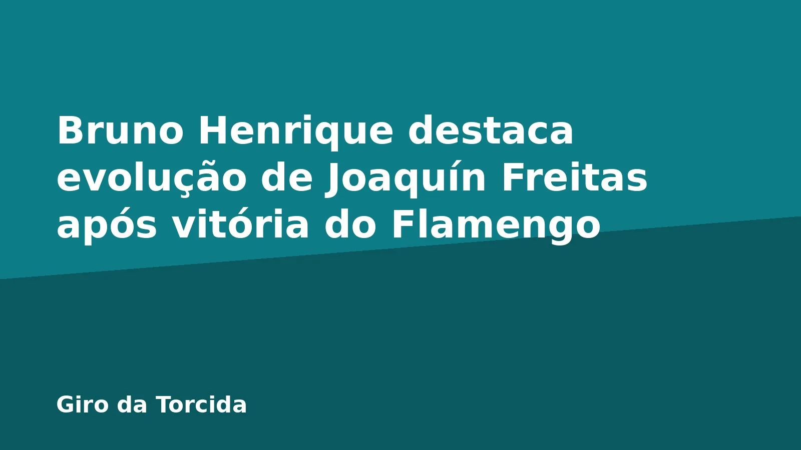Bruno Henrique destaca evolução de Joaquín Freitas após vitória do Flamengo