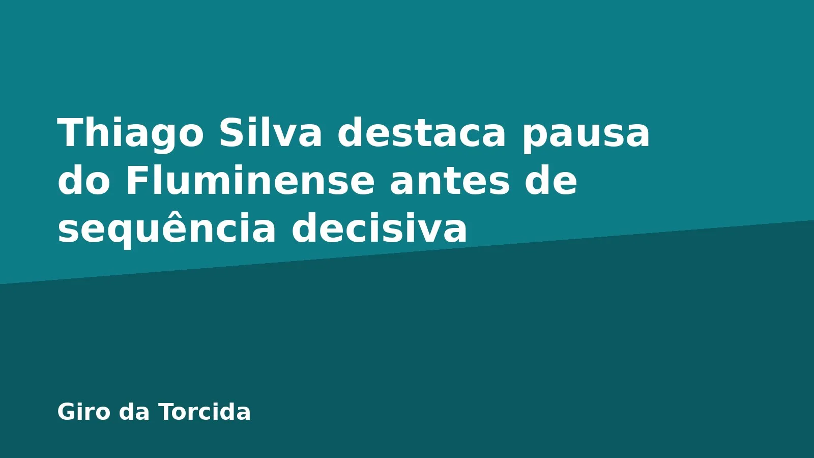Thiago Silva destaca pausa do Fluminense antes de sequência decisiva