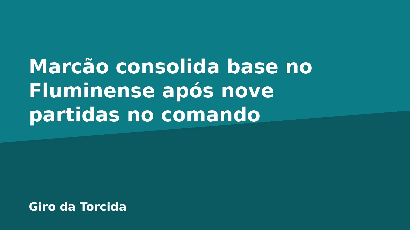 Marcão consolida base no Fluminense após nove partidas no comando