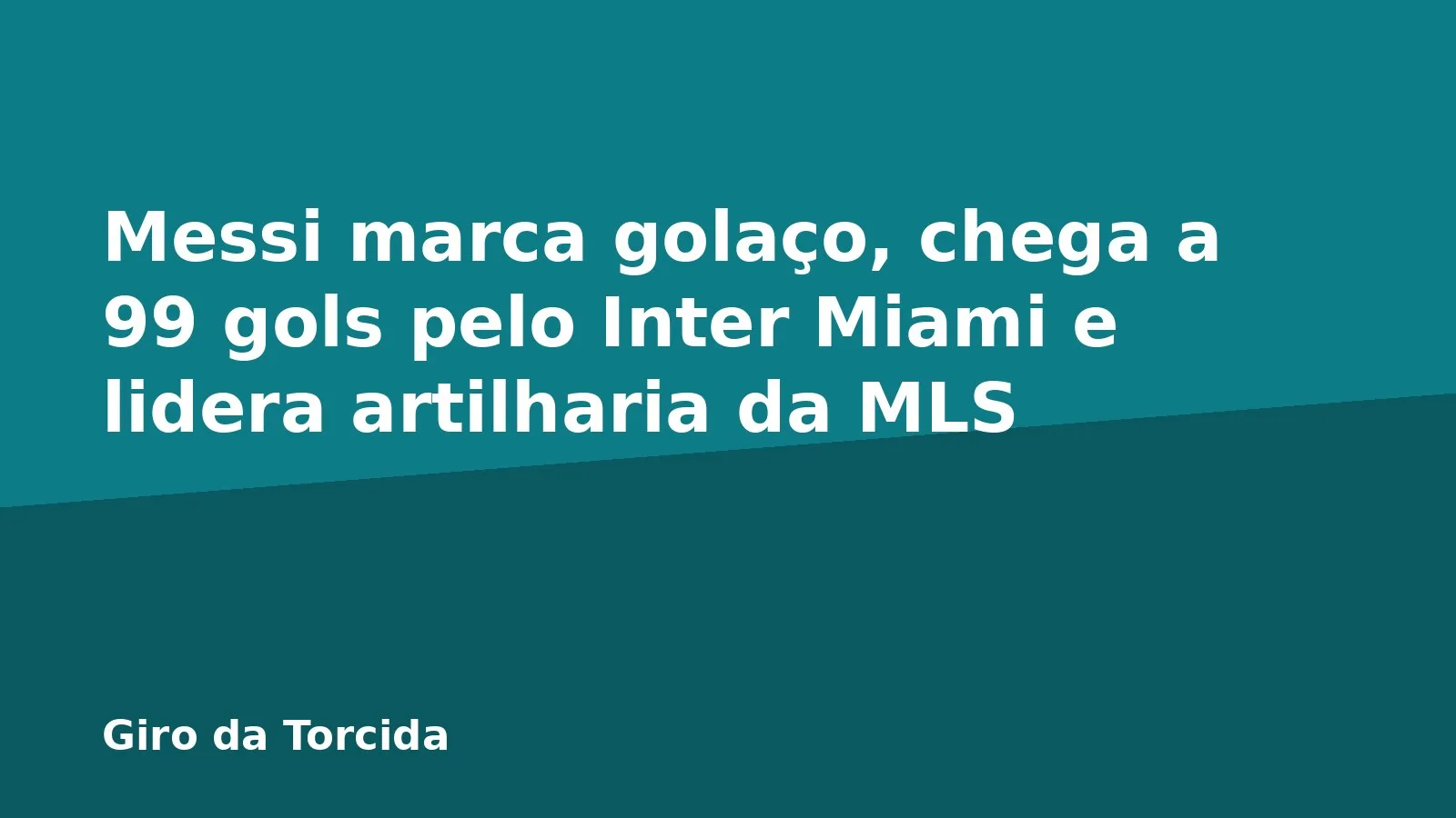 Messi marca golaço, chega a 99 gols pelo Inter Miami e lidera artilharia da MLS
