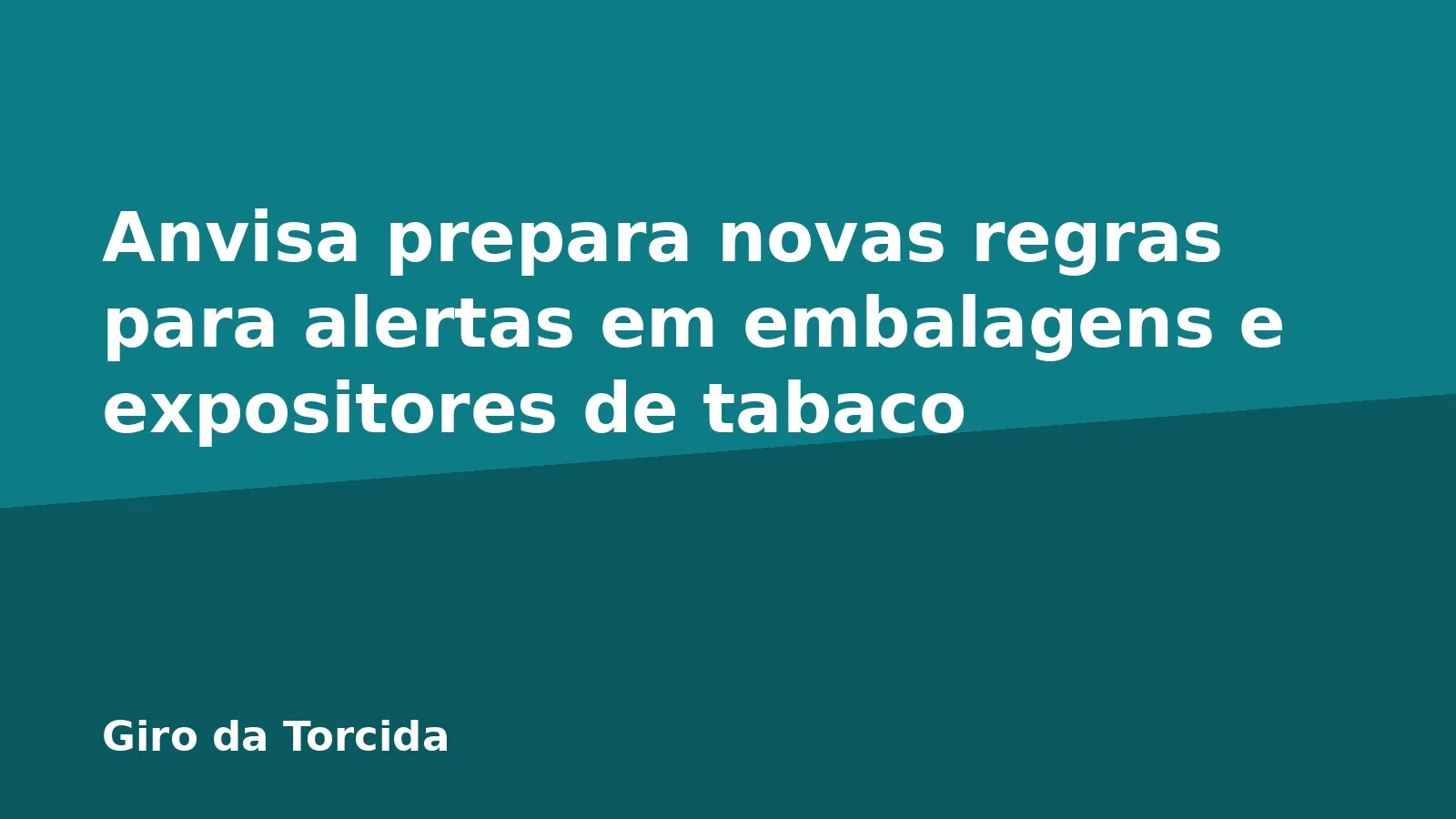 Anvisa prepara novas regras para alertas em embalagens e expositores de tabaco