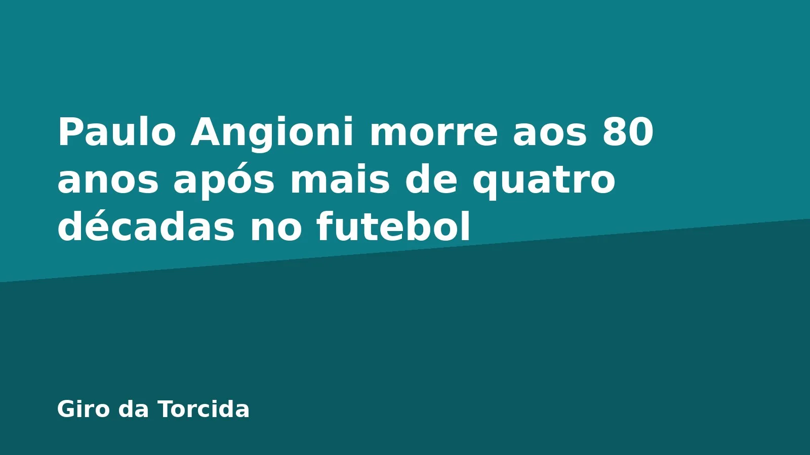 Paulo Angioni morre aos 80 anos após mais de quatro décadas no futebol
