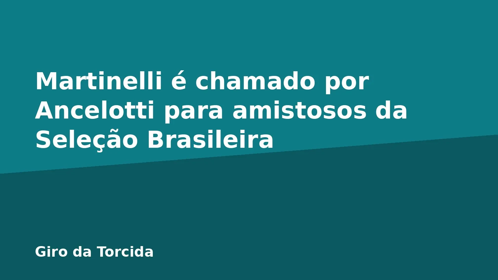 Martinelli é chamado por Ancelotti para amistosos da Seleção Brasileira