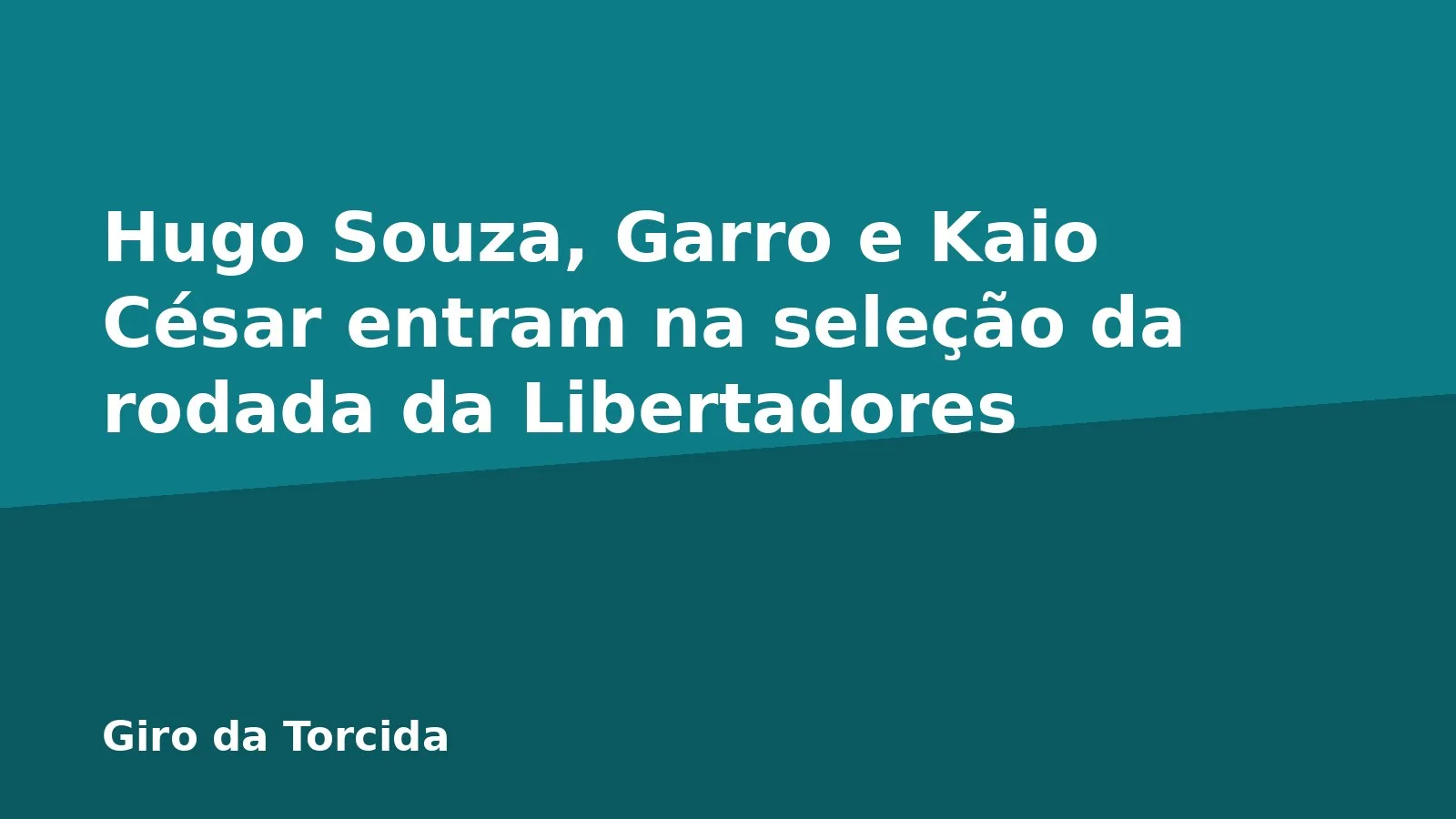 Hugo Souza, Garro e Kaio César entram na seleção da rodada da Libertadores