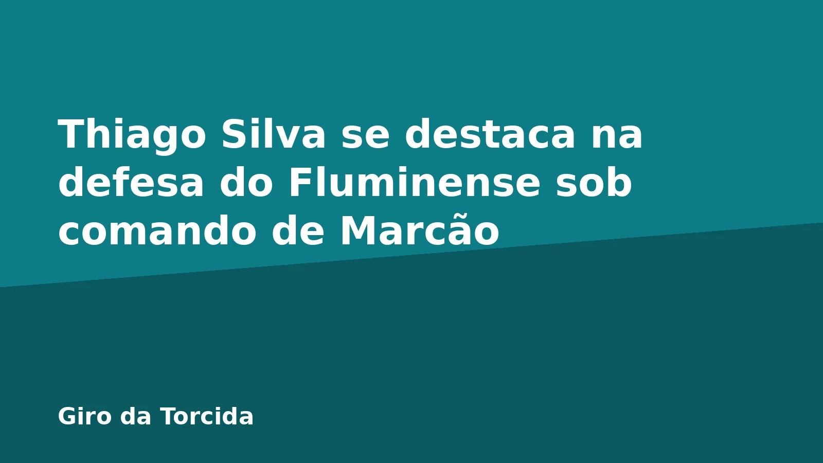 Thiago Silva se destaca na defesa do Fluminense sob comando de Marcão