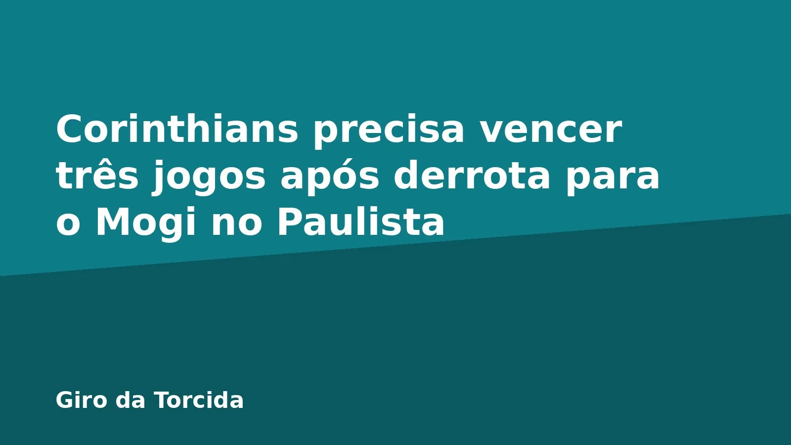 Corinthians precisa vencer três jogos após derrota para o Mogi no Paulista