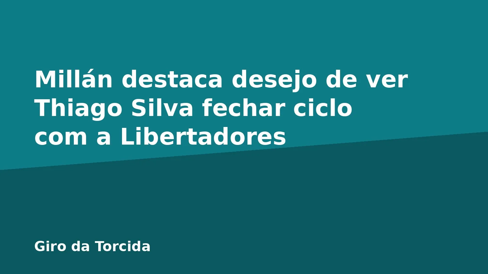 Millán destaca desejo de ver Thiago Silva fechar ciclo com a Libertadores
