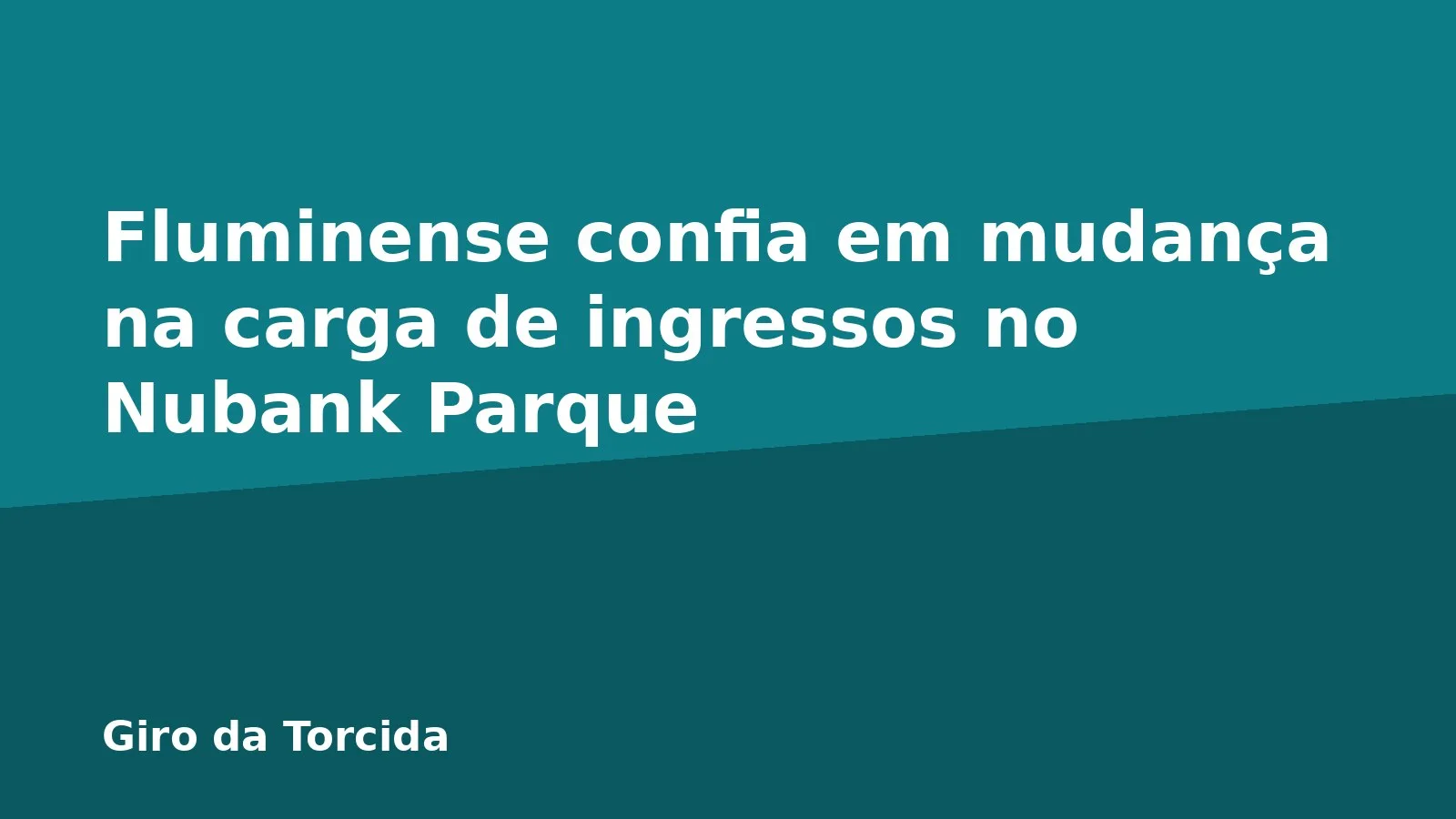 Fluminense confia em mudança na carga de ingressos no Nubank Parque