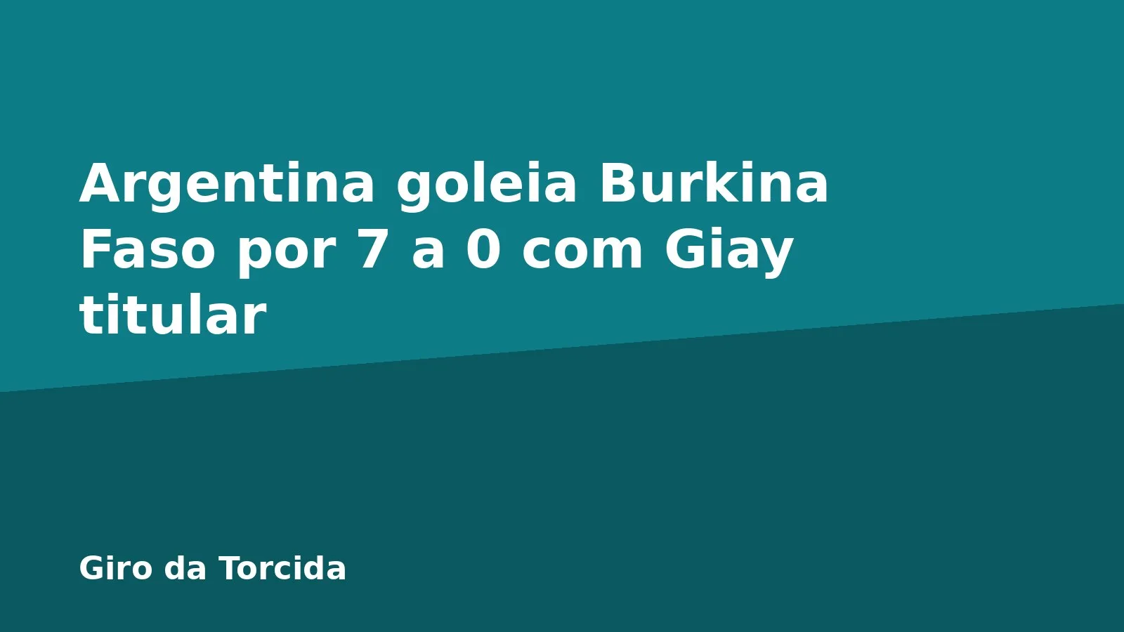 Argentina goleia Burkina Faso por 7 a 0 com Giay titular