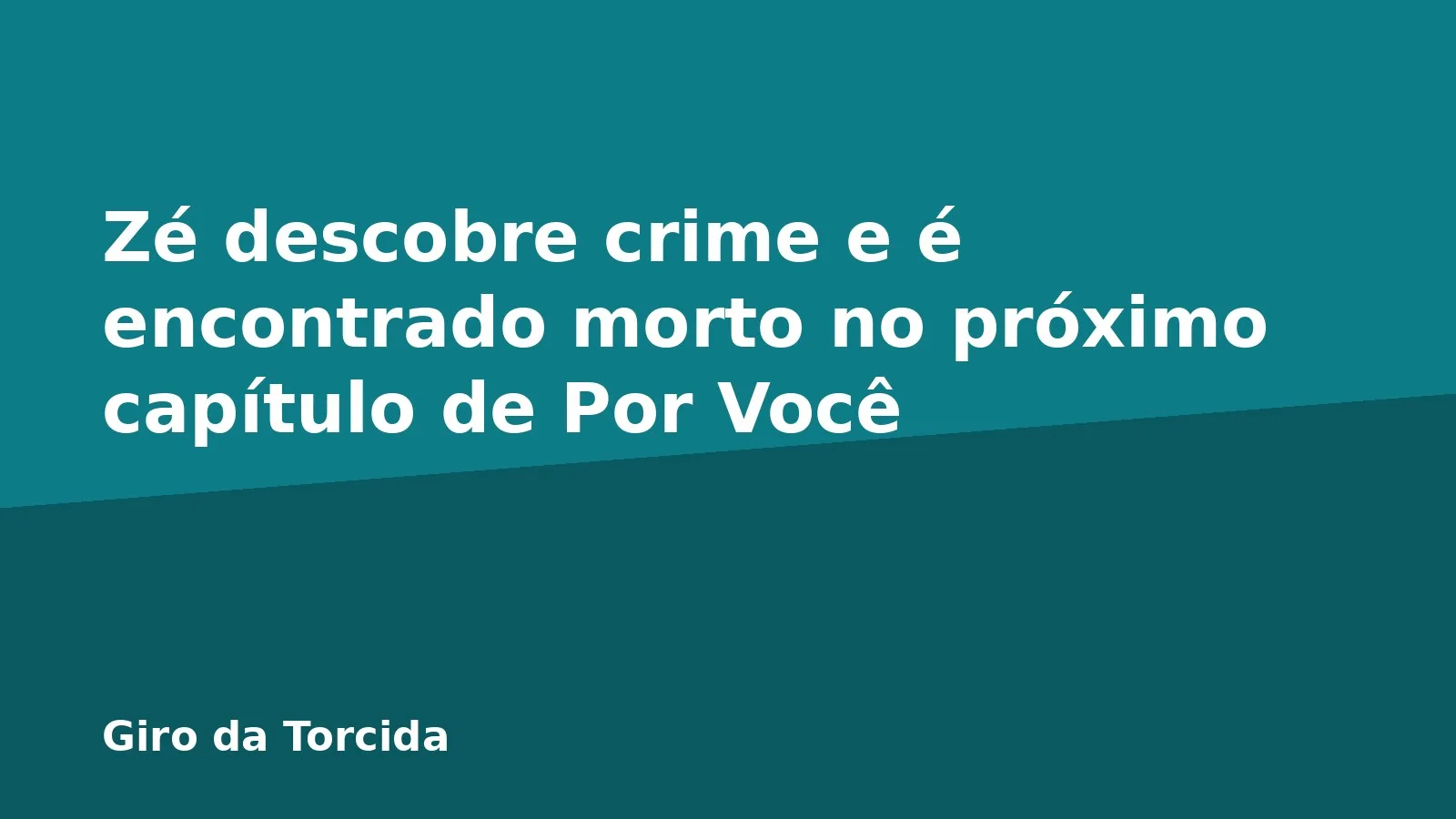 Zé descobre crime e é encontrado morto no próximo capítulo de Por Você
