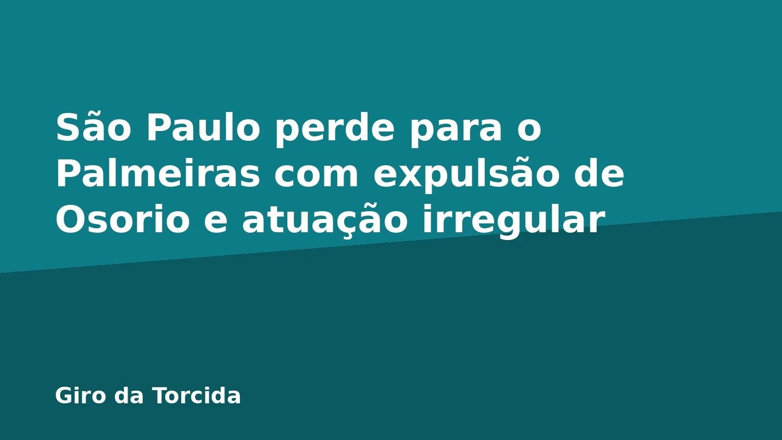 São Paulo perde para o Palmeiras com expulsão de Osorio e atuação irregular