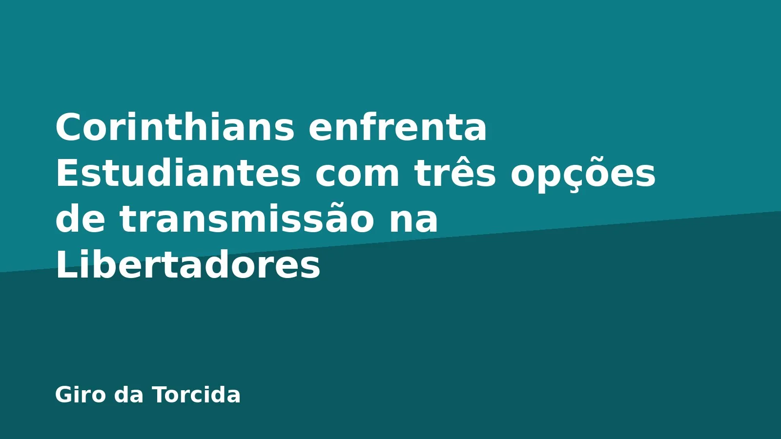 Corinthians enfrenta Estudiantes com três opções de transmissão na Libertadores