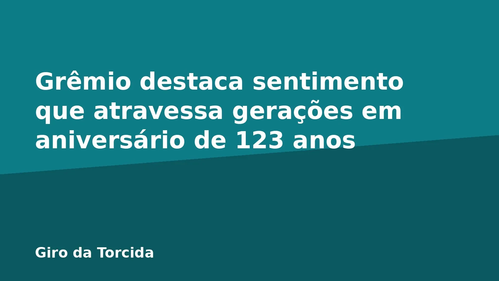 Grêmio destaca sentimento que atravessa gerações em aniversário de 123 anos