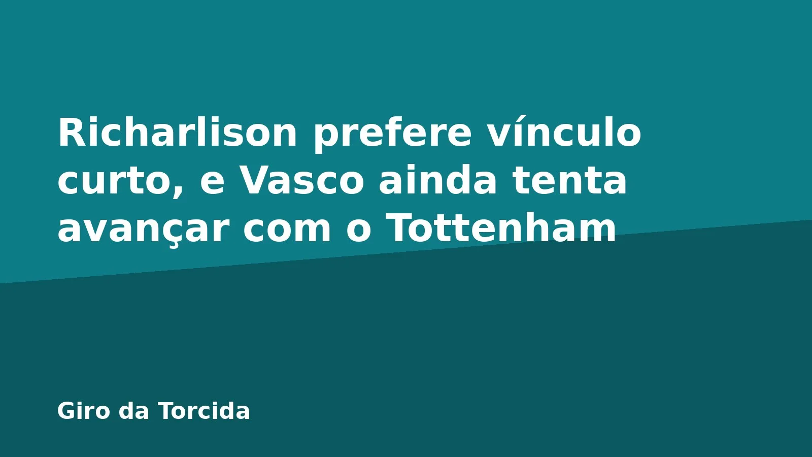 Richarlison prefere vínculo curto, e Vasco ainda tenta avançar com o Tottenham