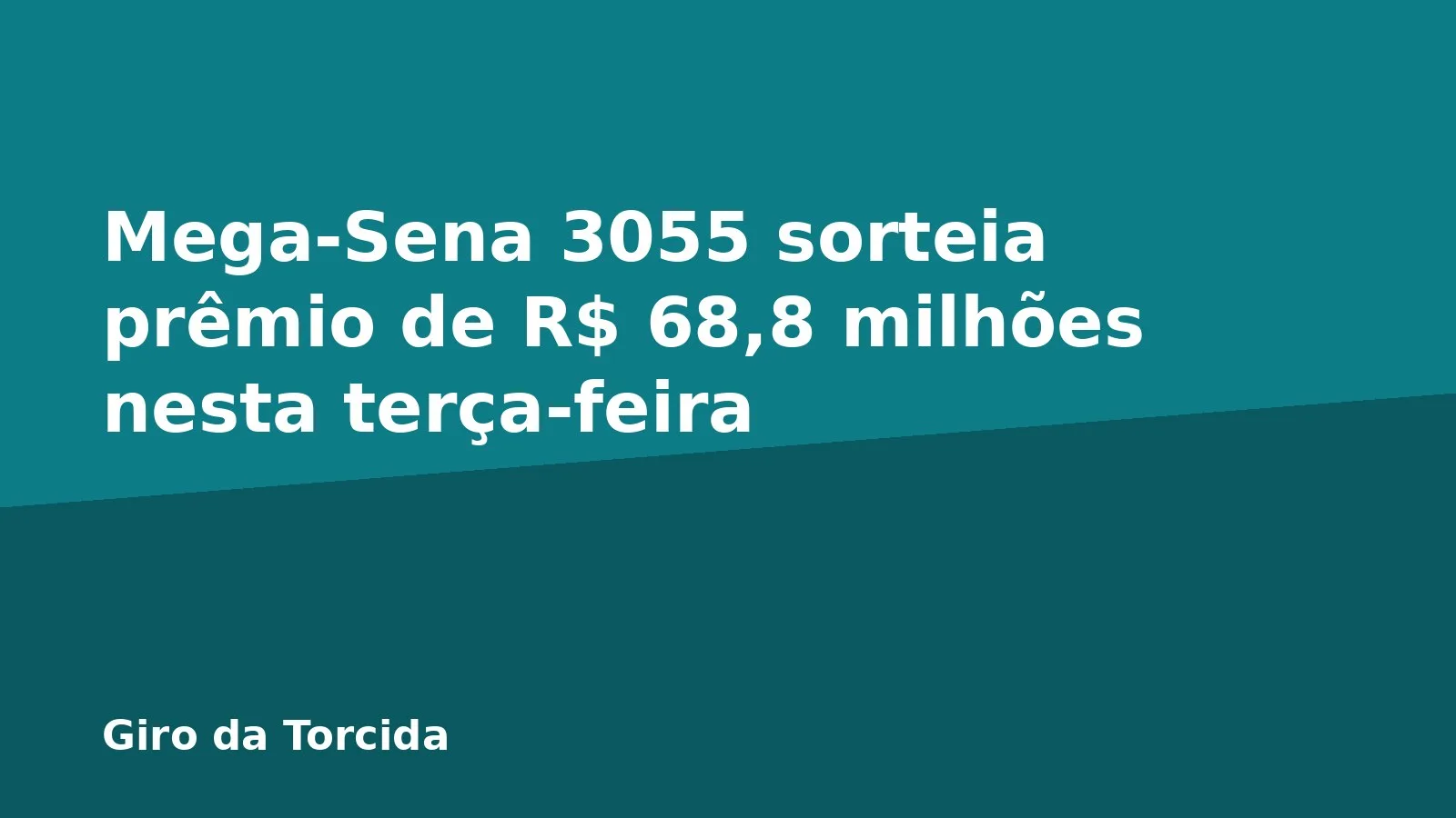Mega-Sena 3055 sorteia prêmio de R$ 68,8 milhões nesta terça-feira