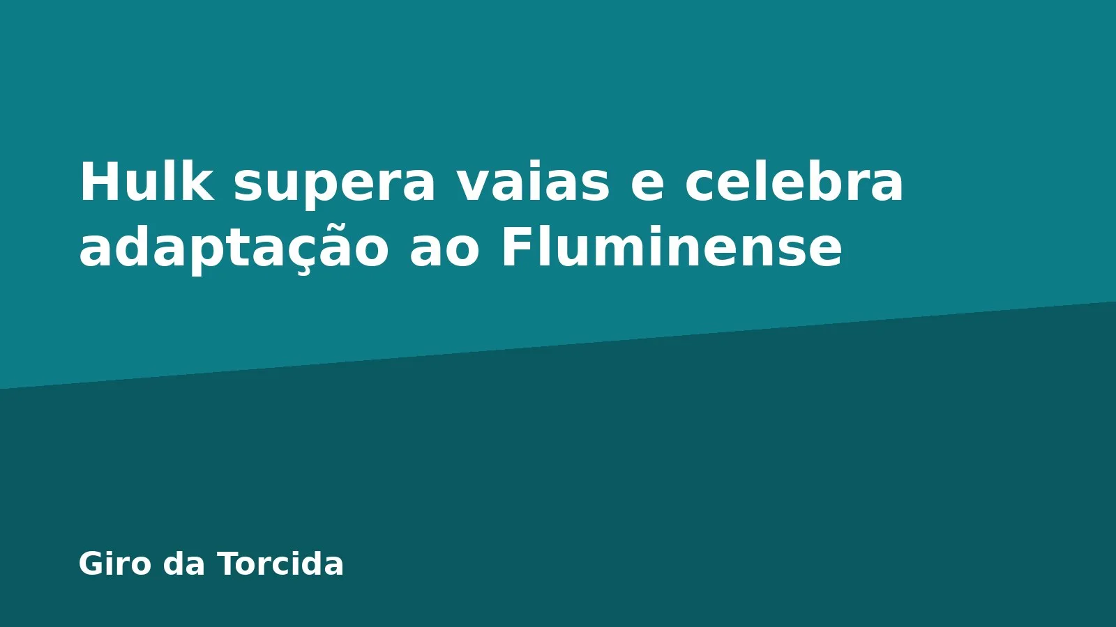 Hulk supera vaias e celebra adaptação ao Fluminense