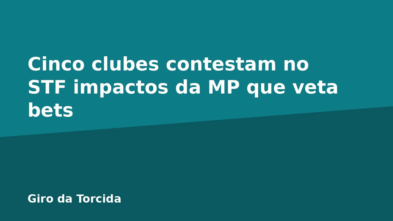 Cinco clubes contestam no STF impactos da MP que veta bets