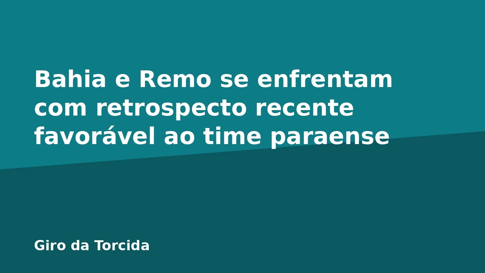 Bahia e Remo se enfrentam com retrospecto recente favorável ao time paraense