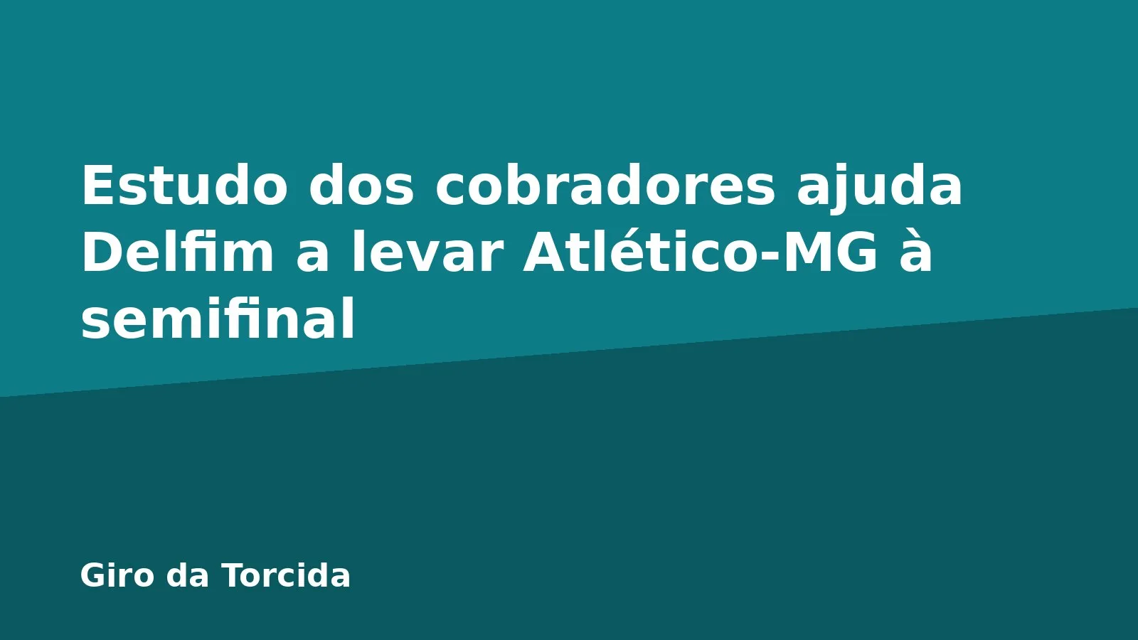 Estudo dos cobradores ajuda Delfim a levar Atlético-MG à semifinal