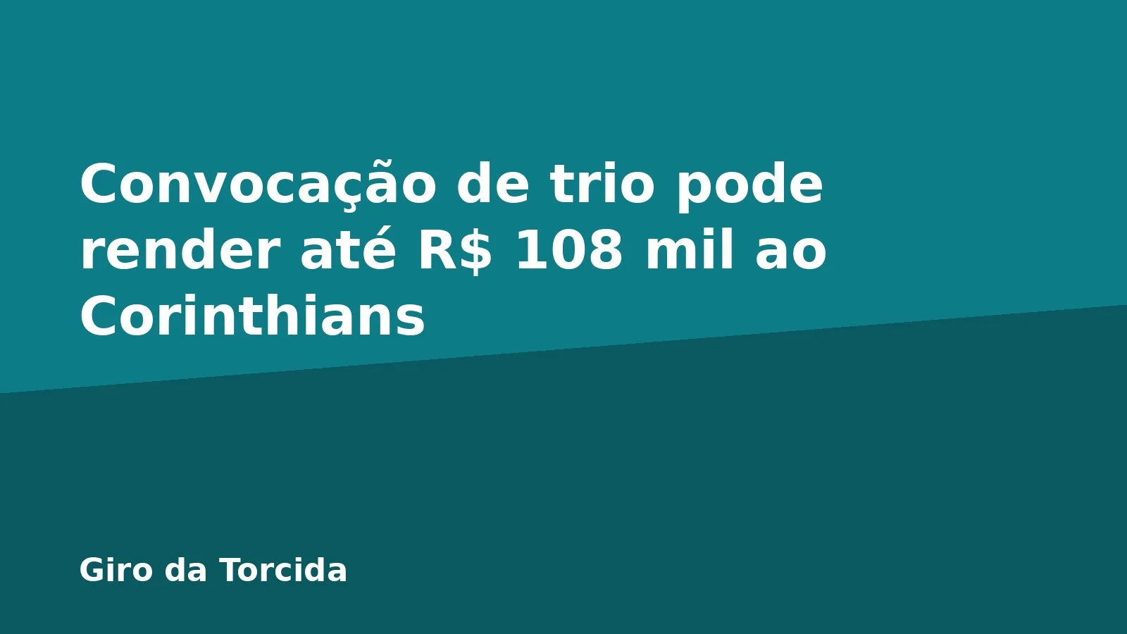 Convocação de trio pode render até R$ 108 mil ao Corinthians