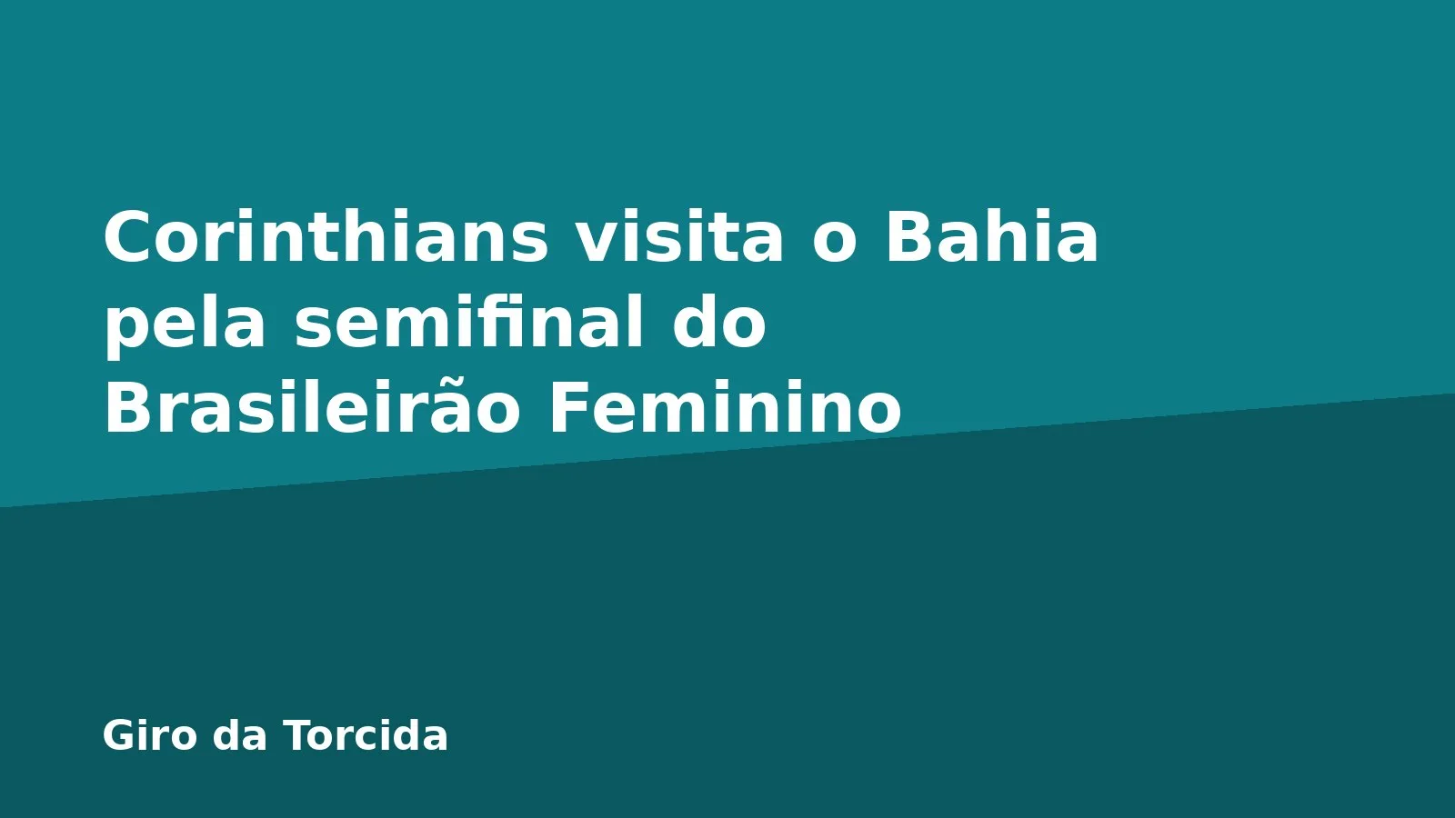 Corinthians visita o Bahia pela semifinal do Brasileirão Feminino
