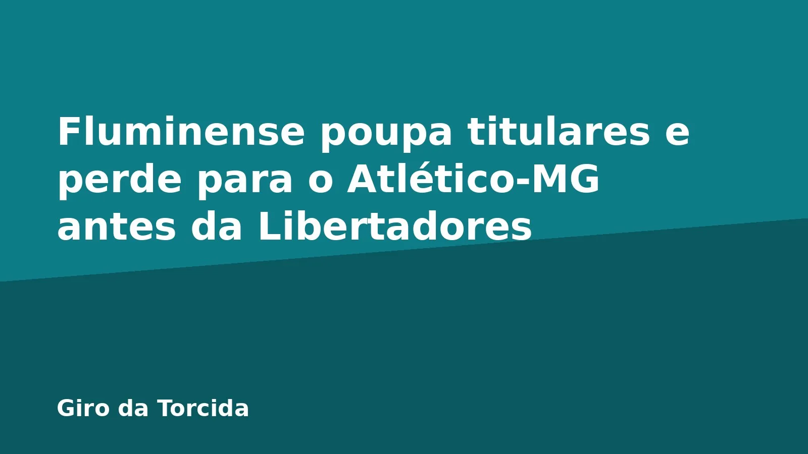 Fluminense poupa titulares e perde para o Atlético-MG antes da Libertadores