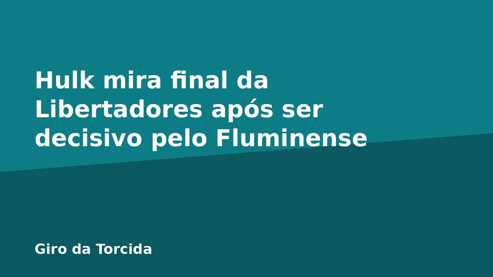 Hulk mira final da Libertadores após ser decisivo pelo Fluminense