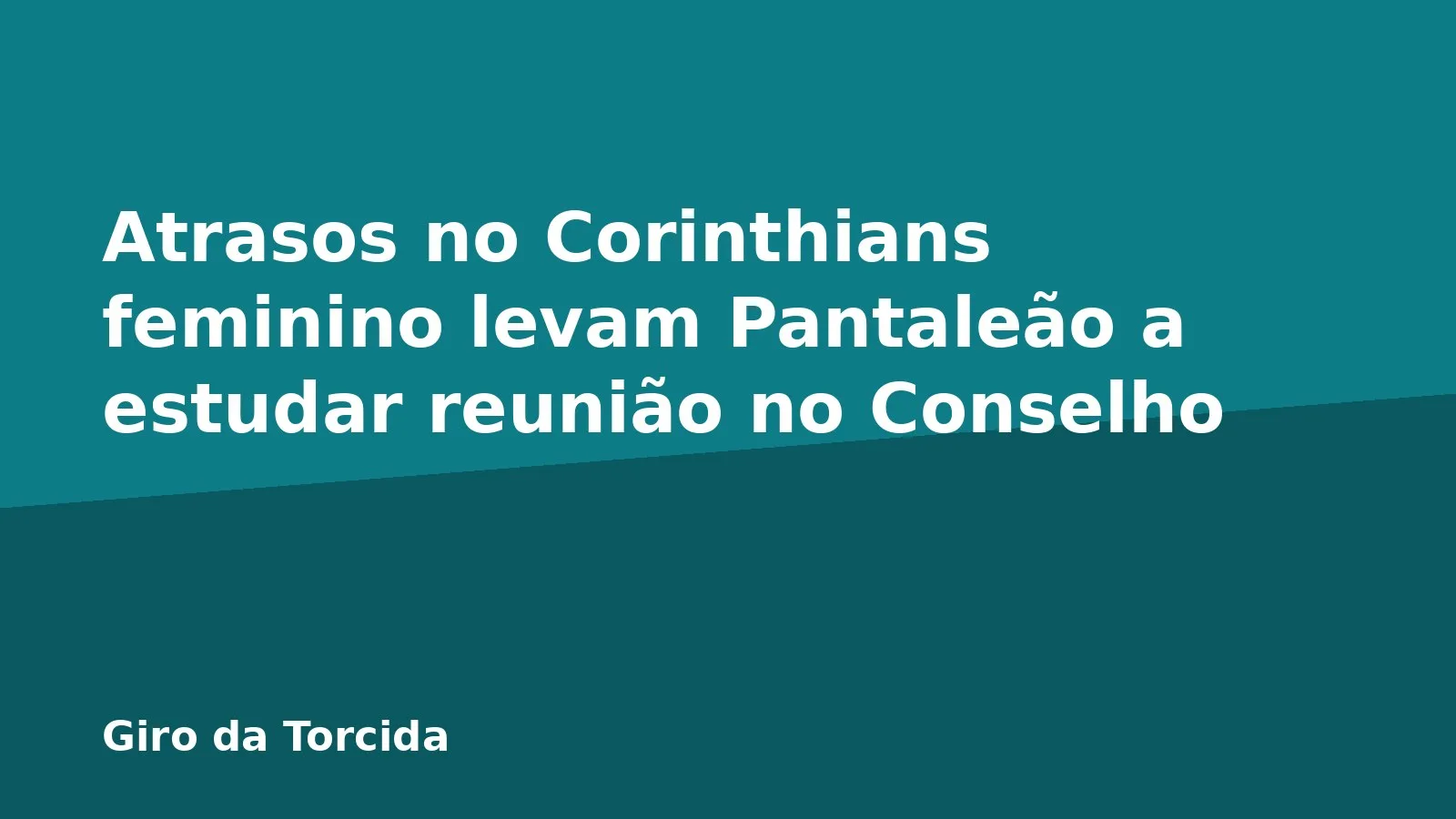 Atrasos no Corinthians feminino levam Pantaleão a estudar reunião no Conselho