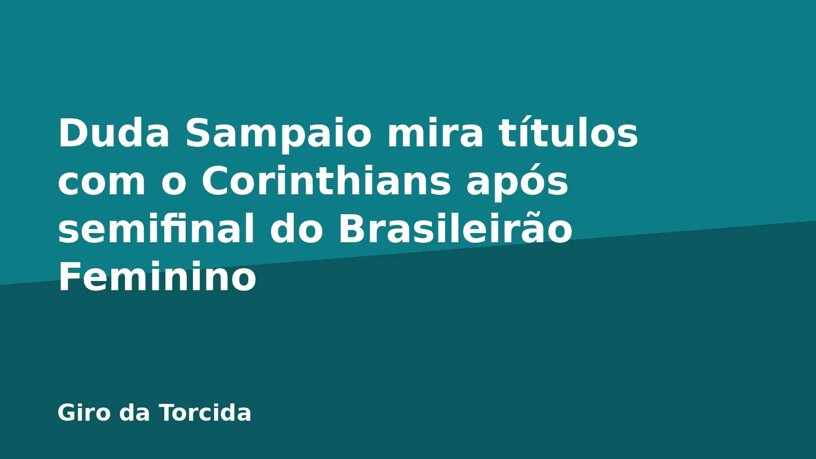 Duda Sampaio mira títulos com o Corinthians após semifinal do Brasileirão Feminino