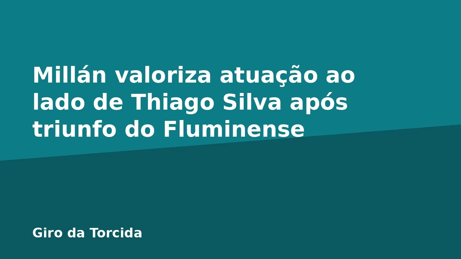 Millán valoriza atuação ao lado de Thiago Silva após triunfo do Fluminense