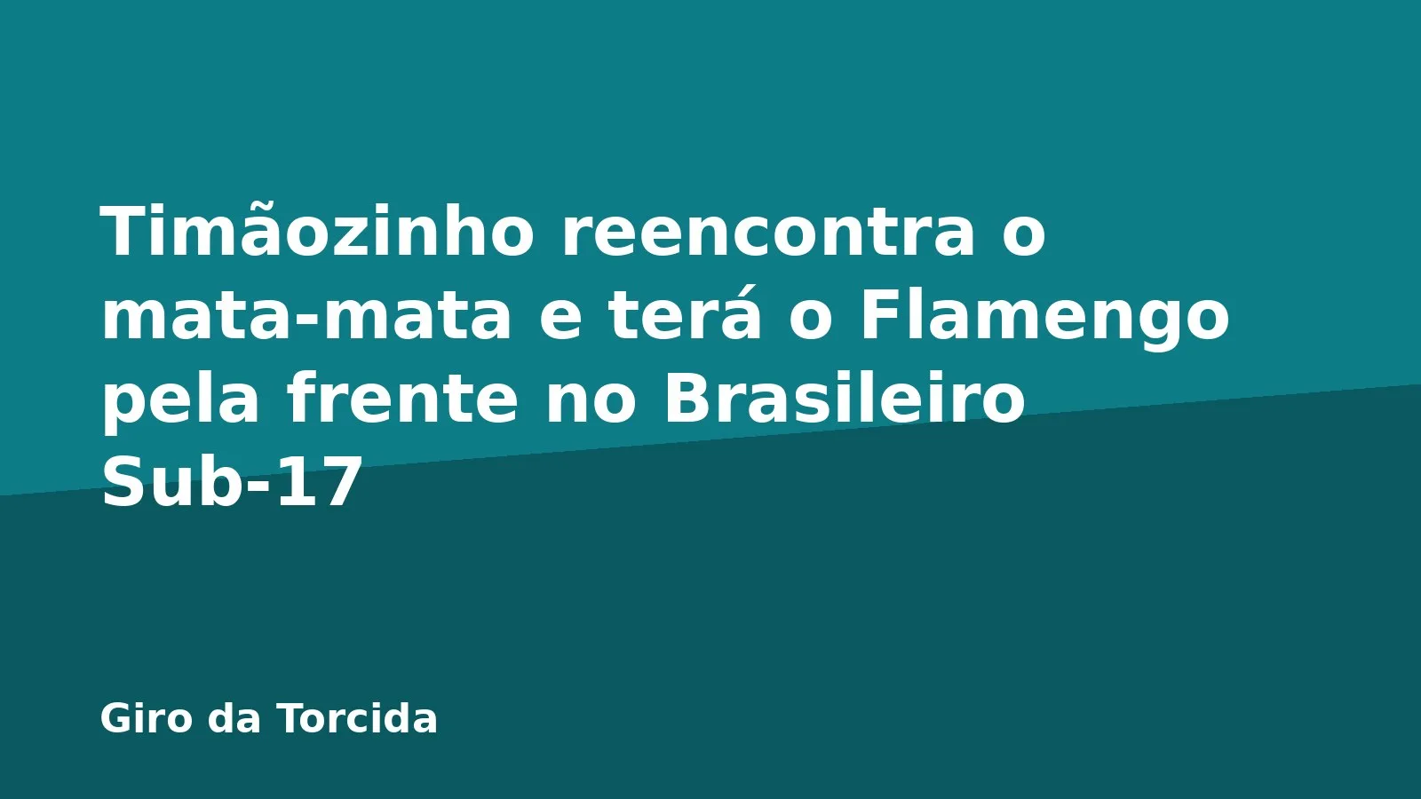 Timãozinho reencontra o mata-mata e terá o Flamengo pela frente no Brasileiro Sub-17
