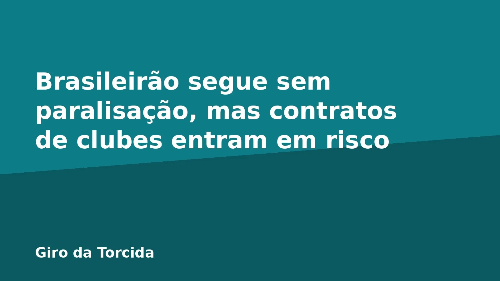 Brasileirão segue sem paralisação, mas contratos de clubes entram em risco