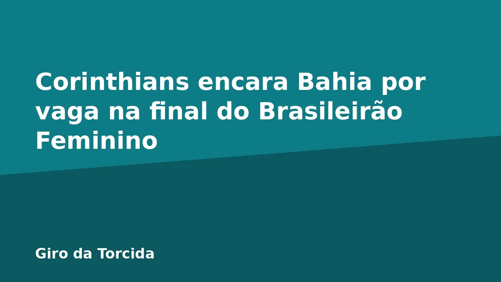 Corinthians encara Bahia por vaga na final do Brasileirão Feminino
