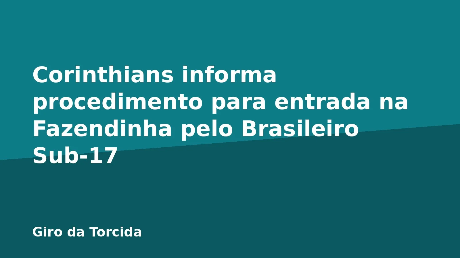 Corinthians informa procedimento para entrada na Fazendinha pelo Brasileiro Sub-17
