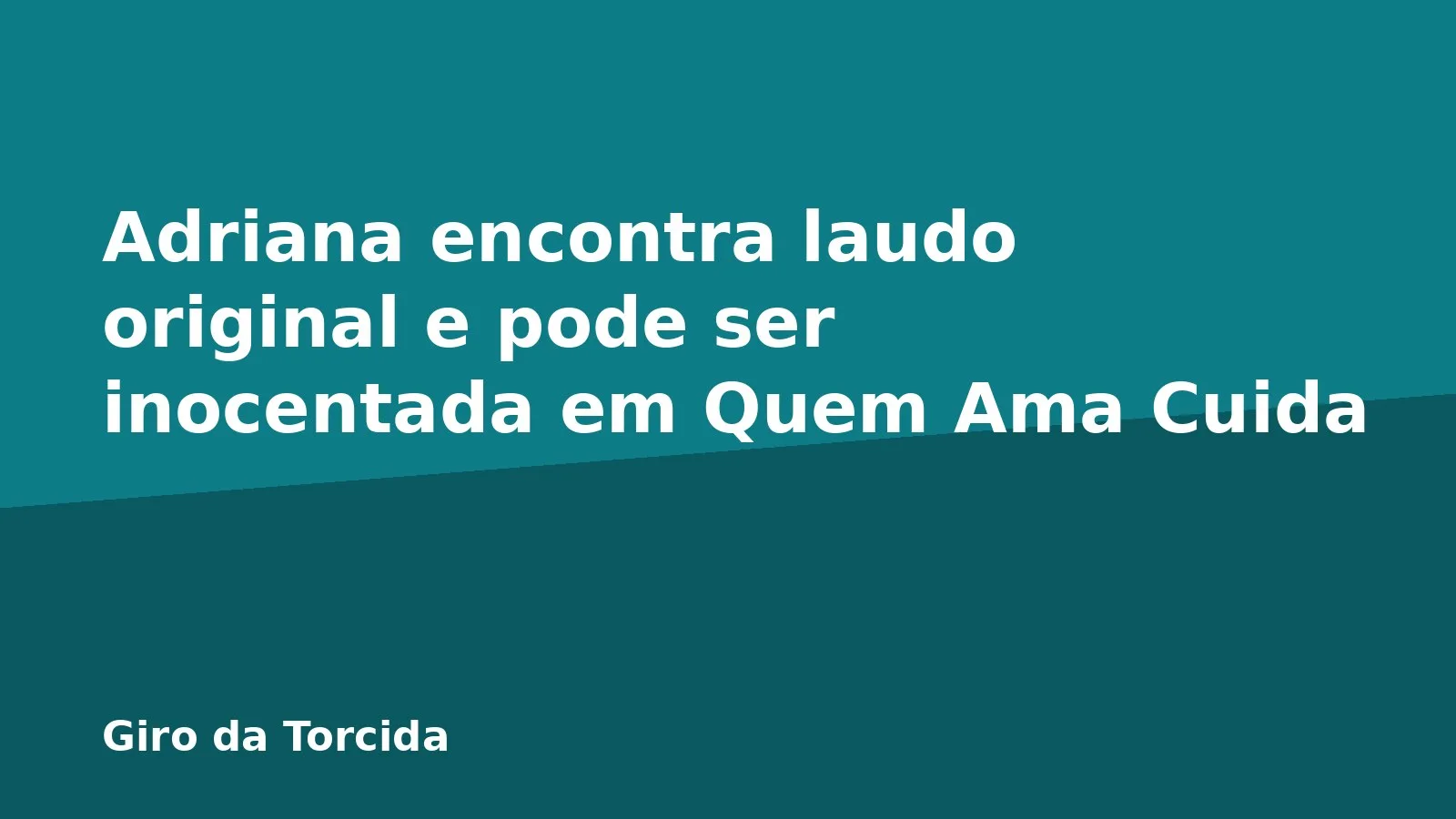 Adriana encontra laudo original e pode ser inocentada em Quem Ama Cuida