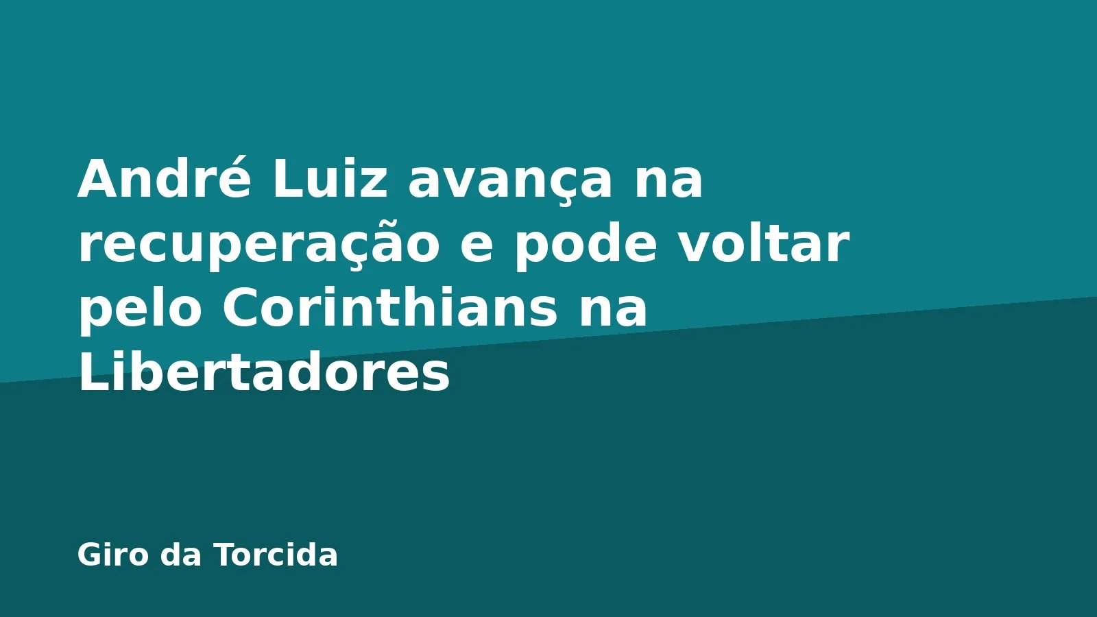 André Luiz avança na recuperação e pode voltar pelo Corinthians na Libertadores